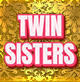 TWIN SISTERS