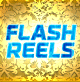 FLASH REELS