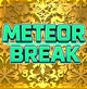 METEOR BREAK