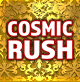 COSMIC RUSH